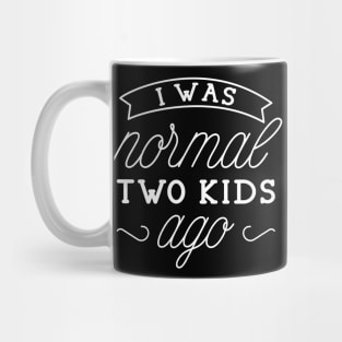 I Was Normal Two Kids Ago Mug